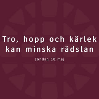Tro, hopp och kärlek kan minska rädslan – Robert Eriksson