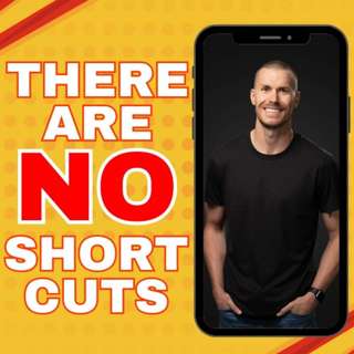 There Are NO Shortcuts
