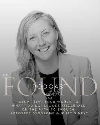 253: Stop Tying Your Worth to What You Do: Brooke Fitzgerald on the Path to Enough, Imposter Syndrome & What's Next
