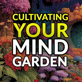 Cultivating Your Mind Garden