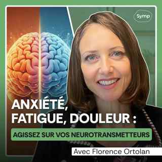 Anxiété, Fatigue, Douleur : Agissez sur vos neurotransmetteurs avec Florence Ortolan