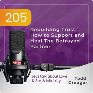 Ep #205: Rebuilding Trust: How to Support and Heal The Betrayed Partner