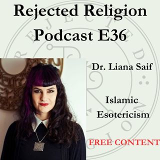 RR Podcast E36 Free Content Dr. Liana Saif: Islamic Esotericism