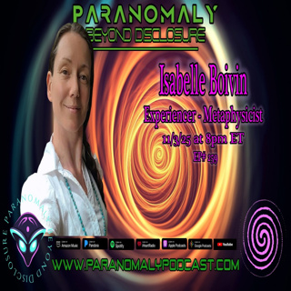 Grey Alien Contact & Metaphysics with UFO Experiencer Isabelle Boivin | Paranomaly 259