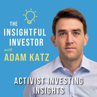 #56 - Adam Katz: Activist Investing Insights