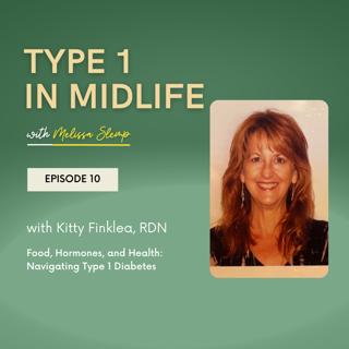 Ep 10 - Food, Hormones, and Health: Navigating Type 1 Diabetes with Kitty Finklea, RDN