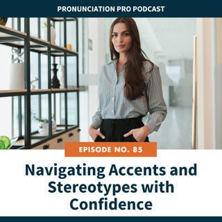 85: Navigating Accents and Stereotypes with Confidence