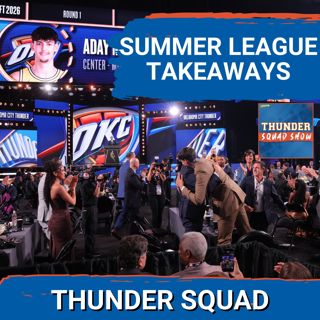 THUNDER SQUAD SHOW: NBA Summer League Takeaways On Aday Mara & Bennett Stirtz, SGA's Expanded Role