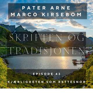 Kjærligheten som rettesnor | Skriften og Tradisjonen episode 43