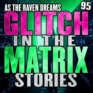 Glitch In The Matrix Stories Ep. 95 | ATRD Podcast