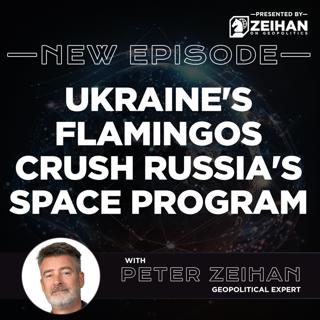 Ukraine's Flamingos Crush Russia's Space Program || Peter Zeihan