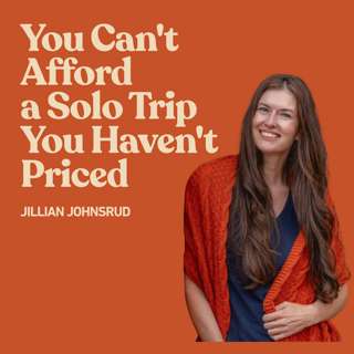 You Can't Afford a Solo Trip You Haven't Priced