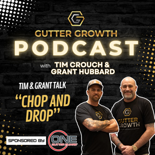 Gutter Growth Podcast | Tim and Grant Talk "Chop and Drop"