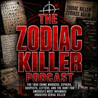 The Zodiac Killer Podcast: The True Crime Murders, Ciphers, Suspects, Letters, and the Hunt for America’s Most Infamous Unsolved Serial Killer