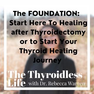 The FOUNDATION: You MUST do these things to start healing after thyroidectomy or to start your thyroid healing journey