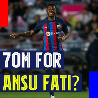 70m for Ansu Fati? Plus Christensen and Raphinha Excel Against Betis