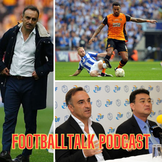 FootballTalk Special - Episode 236: Sheffield Wednesday's Wembley 'Sliding Doors' moment that helped shape legacy of Carlos Carvalhal and Dejphon Chansiri