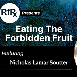 RfRx - Eating the Forbidden Fruit, featuring Nicholas Lamar Soutter