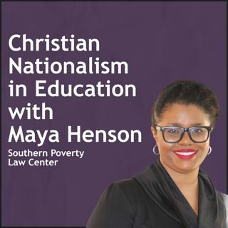 Christian Nationalism in Education with Maya Henson