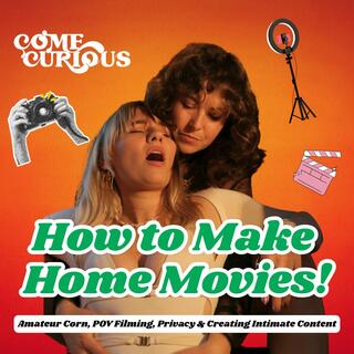How to Make Home Movies! - Amateur Corn, POV Filming, Privacy & Creating Intimate Content