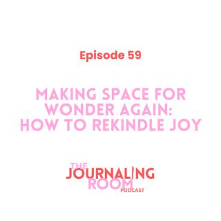 Episode 59: Making Space for Wonder Again: How to Rekindle Joy