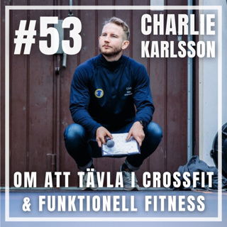 #53 - Charlie Karlsson om att tävla i CrossFit & Funktionell Fitness