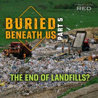 Buried Beneath Us - Part 5: The End of Landfills? | EP 31