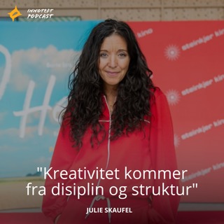 S4E4 Julie Skaufel - Film- og serieskaper, manusforfatter og regissør "Kreativitet kommer fra disiplin og struktur"