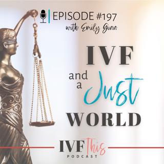 IVF This Podcast Episode 197: IVF & Just a World