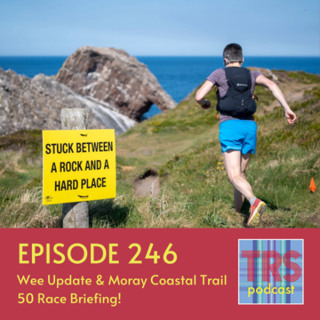 Episode 246 - Wee Update & Moray Coastal Trail 50 Race Briefing!