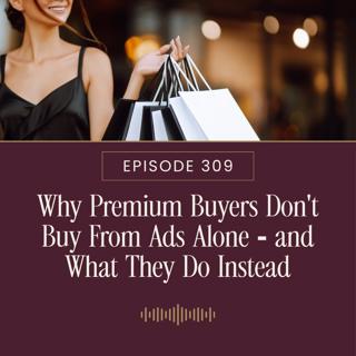 Why Premium Buyers Don't Buy From Ads Alone — and What They Do Instead