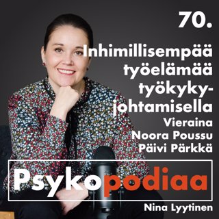 70. Inhimillisempää työelämää työkykyjohtamisella. Vieraina Noora Poussu ja Päivi Pärkkä.
