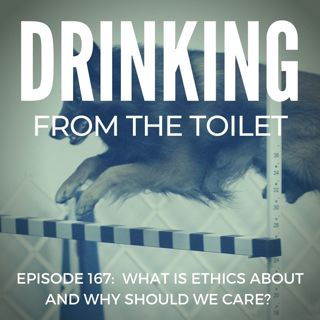 #167: What is Ethics About and Why Should We Care?