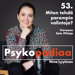 53. Miten tehdä parempia valintoja? Vieraana Satu Pihlaja.