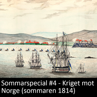 Sommarspecial 4 - Kriget mot Norge (sommaren 1814)
