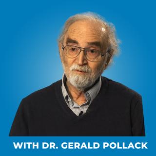 197: The 4th Phase of Water: Storing Memory, Energy, and Healing Potential - with Dr. Gerald Pollack