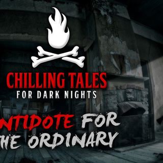 S4 Ep11:  Antidote for the Ordinary – Chilling Tales for Dark Nights