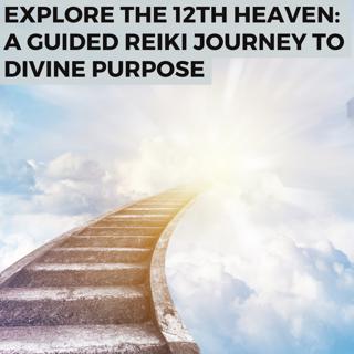 "Explore the 12th Heaven: A Guided Reiki Journey to Divine Purpose"