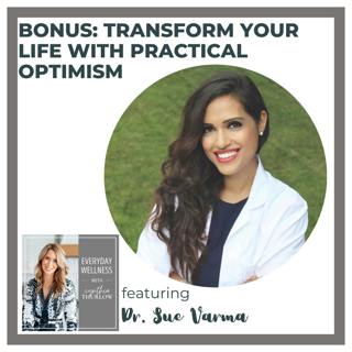 BONUS: Transform Your Life with Practical Optimism with Dr. Sue Varma