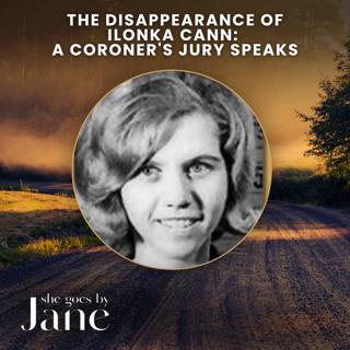 141: The Disappearance of Ilonka Cann: A Coroner’s Jury Speaks