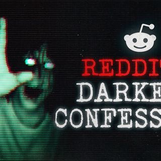 Reddit's Darkest Confessions 15 TRUE Scary Stories