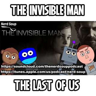 The Invisible Man Review & The Last of Us HBO Mini-Series - The Nerd Soup Podcast!