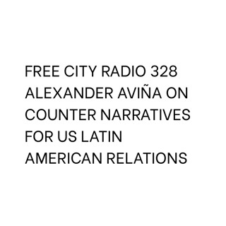 328, Alexander Aviña on counter narratives for US Latin American relations