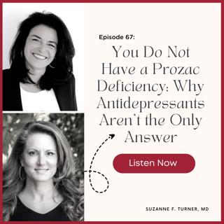 Episode 67: You Do Not Have a Prozac Deficiency