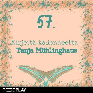 57. Kirjeitä kadonneelta – Tanja Mühlinghaus