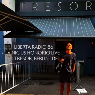 Liberta Radio 86 - Vinicius Honorio live at Tresor, Berlin - DE