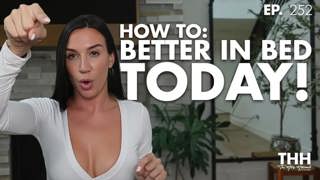 252. How To: Better in Bed TODAY!