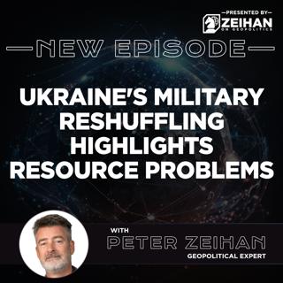 Ukraine's Military Reshuffling Highlights Resource Problems || Peter Zeihan