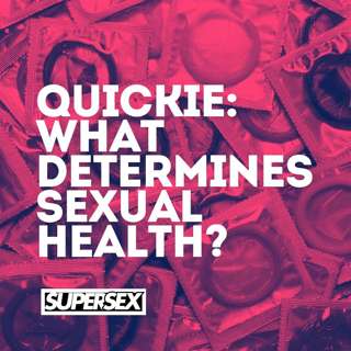 Quickie: What Determines Sexual Health