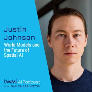 World Models and the Future of Spatial AI with Justin Johnson - #775